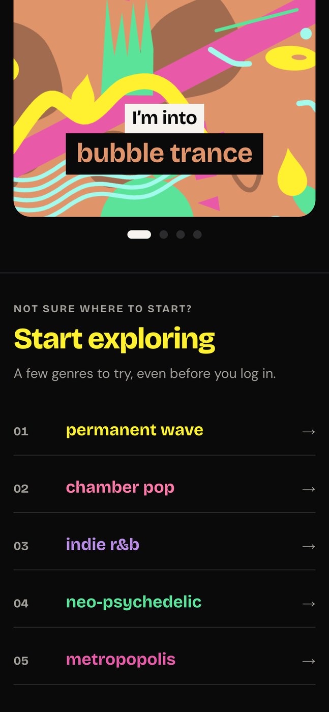 Start exploring: a few genres to try before logging in, permanent wave, chamber pop, indie r&b, neo-psychedelic and metropopolis.